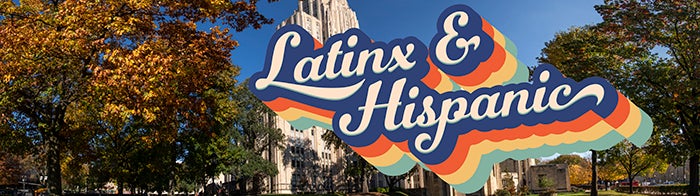 Latinx & Hispanic written in retro-style in front of the Cathedral of Learning and surrounding trees