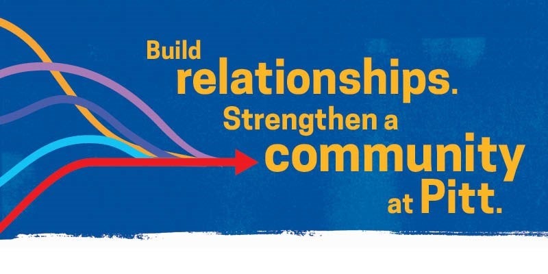 Build relationships. Strengthen a community at Pitt.