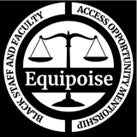 Logo for Equipoise, consisting of scales, surrounded by the words, BLACK STAFF AND FACULTY - ACCESS OPPORTUNITY MENTORSHIP