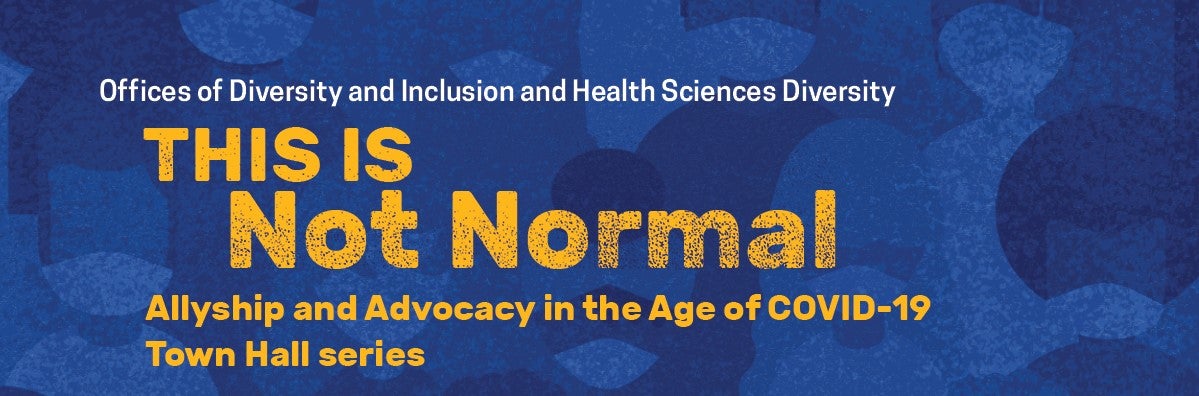 This is not normal - Allyship and Advocacy in the Age of COVID-19 Town Hall Series
